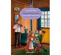 Unsere kleine Farm - Laura und der lange Winter (Unsere kleine Farm, Bd. 5): Eingeschneit in der Prärie - ein packender Kinderbuchklassiker über Mut und Zusammenhalt