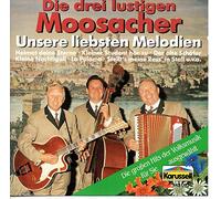 Unsere liebsten Melodien - Die 3 lustigen Moosacher - Die 3 lustigen Moosacher