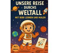 Unsere Reise durchs Weltall - mit Bobi lernen und malen