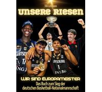 Unsere Riesen: Wir sind Europameister - Das Buch zum Sieg der deutschen Basketball-Nationalmannschaft. Komplett in Farbe