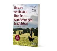 Unsere schönsten Hundewanderungen in Südtirol. Bergseen. Almen. Gipfel. Mayla the hiking panda: Bergseen, Almen, Gipfel. Über 100 Tourenvorschläge & Varianten. Mayla - The hiking panda