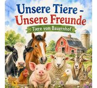 Unsere Tiere - Unsere Freunde: *Tiere vom Bauernhof*