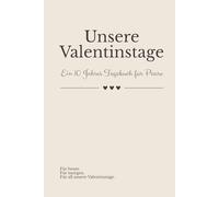 Unsere Valentinstage - Ein 10 Jahres Tagebuch für Paare