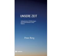 Unsere ZEIT: Aphorismen, Erfahrungen und Erkenntnisse eines Malers