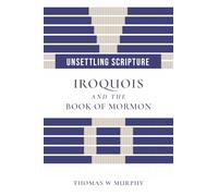 Unsettling Scripture: Iroquois and the Book of Mormon