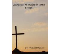 Unshackle: An Invitation to the Broken