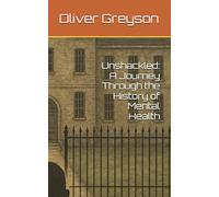 Unshackled: A Journey Through the History of Mental Health