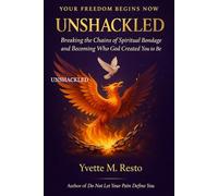 UNSHACKLED: Breaking Free from Emotional, Spiritual & Generational Bondage