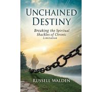 Unshackled Destiny: Breaking the Spiritual Shackles of Chronic Limitation