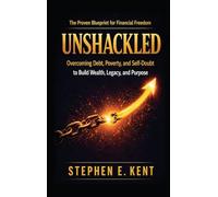 Unshackled: Overcoming Debt, Poverty, and Self-Doubt to Build Wealth, Legacy, and Purpose
