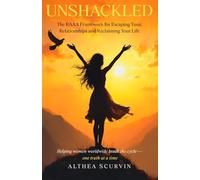 Unshackled: The “RAAA” Framework for Escaping Toxic Relationships and Reclaiming Your Life