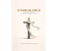 Unshakable: A scripture First Guide to deliverance and spiritual warfare