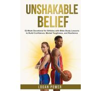 Unshakable Belief: 52-Week Devotional for Athletes with Bible Study Lessons to Build Confidence, Mental Toughness, and Resilience