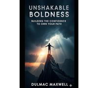 Unshakable Boldness: Building the Confidence to Own Your Path