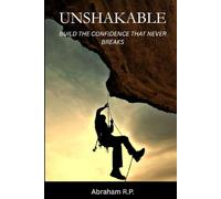 UNSHAKABLE: BUILD THE CONFIDENCE THAT NEVER BREAKS