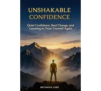 Unshakable Confidence: Quiet Confidence, Real Change, and Learning to Trust Yourself Again | Social Anxiety Self Esteem Healing Guide
