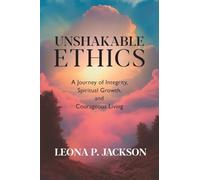 Unshakable Ethics: A Journey of Integrity, Spiritual Growth & Courageous Living