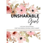 UNSHAKABLE Girl: A 30-Day Devotional For The Middle School Girls' Heart