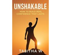 Unshakable: How to Build Real Confidence That Lasts