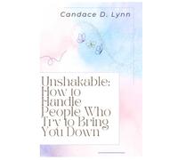 Unshakable: How to Handle People Who Try to Bring You Down