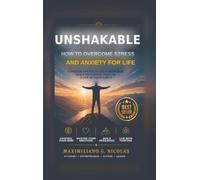 UNSHAKABLE: How to Overcome Stress and Anxiety for Life