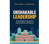 Unshakable Leadership: 21 Strategies for Success in Urban Schools and Beyond