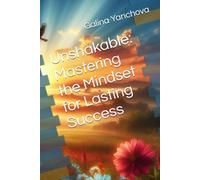 Unshakable: Mastering the Mindset for Lasting Success