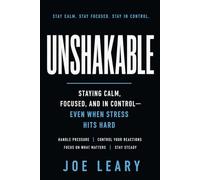 Unshakable: Staying calm, focused and in control - Even when stress hits hard