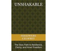 UNSHAKABLE: The Stoic Path to Resilience, Clarity, and Inner Freedom