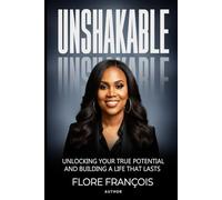 Unshakable: Unlocking Your True Potential and Building a Life That Lasts