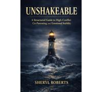 Unshakable: Unshakeable A Structured Guide to High-Conflict Co-Parenting and Emotional Stability: 2