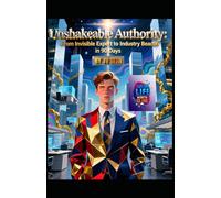 Unshakeable Authority: From Invisible Expert to Industry Beacon in 90 Days
