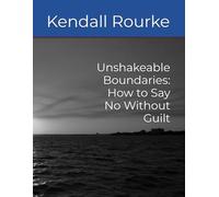 Unshakeable Boundaries: How to Say No Without Guilt