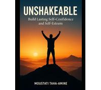 Unshakeable: Build Lasting Self-Confidence and Self-Esteem