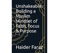 Unshakeable: Building a Muslim Mindset of Faith, Focus & Purpose