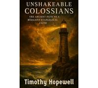 Unshakeable Colossians: The Ancient Path to a Resilient Evangelical Faith