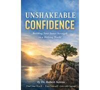 UNSHAKEABLE CONFIDENCE: Build Your Inner Strength in a Shifting World