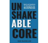 Unshakeable CORE: Spirit-Led Questions To Strengthen Your Business
