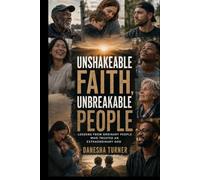 Unshakeable Faith, Unbreakable People: Lessons from Ordinary People Who Trusted an Extraordinary God