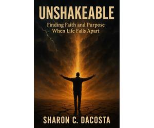 Unshakeable: Finding Faith and Purpose When Life Falls Apart