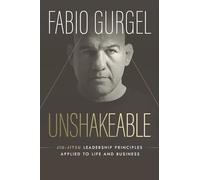 Unshakeable - jiu-jitsu leadership principles applied to live and business