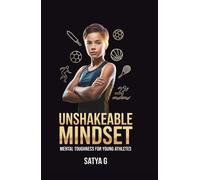 UNshakeable Mindset: Transform Your Inner Game, Strengthen Your Emotions, and Perform with Clarity : A Complete Playbook on Mental Toughness for Young Athletes