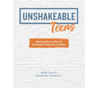 Unshakeable Teens: Building a Solid Foundation In Christ