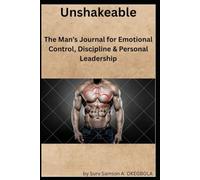 Unshakeable: The Man’s Journal for Emotional Control, Discipline & Personal Leadership