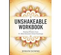 Unshakeable Workbook: Healing Wisdom from Fr. Mike Schmitz's Great Teachings