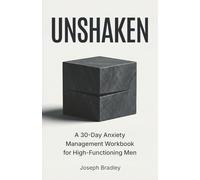 Unshaken: A 30-Day Anxiety Management Workbook for High-Functioning Men