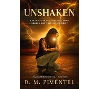 UNSHAKEN: A True Story of a Bleeding Mind, Broken Body and Buried Grief