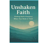 Unshaken Faith: Finding God's Presence When Your Body is Tired