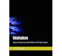 Unshaken: How to Stay Focused When Life Falls Apart