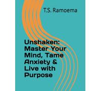 Unshaken: Master Your Mind, Tame Anxiety & Live with Purpose